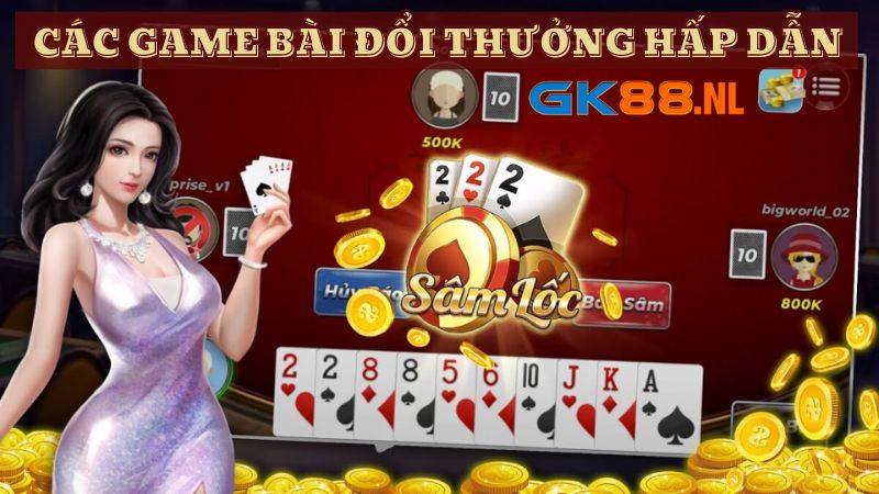 Các game bài đổi thưởng chất lượng và hấp dẫn của GK88