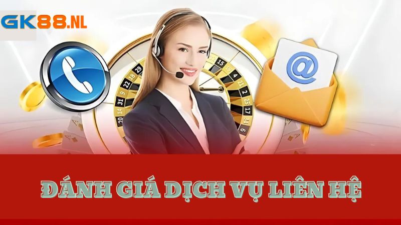 Đánh giá về dịch vụ liên hệ tại GK88 Casino