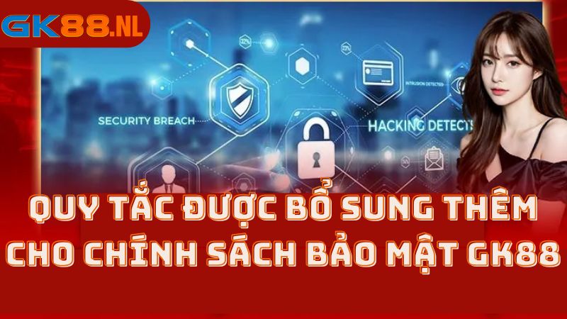 Quy tắc được bổ sung thêm cho chính sách bảo mật GK88