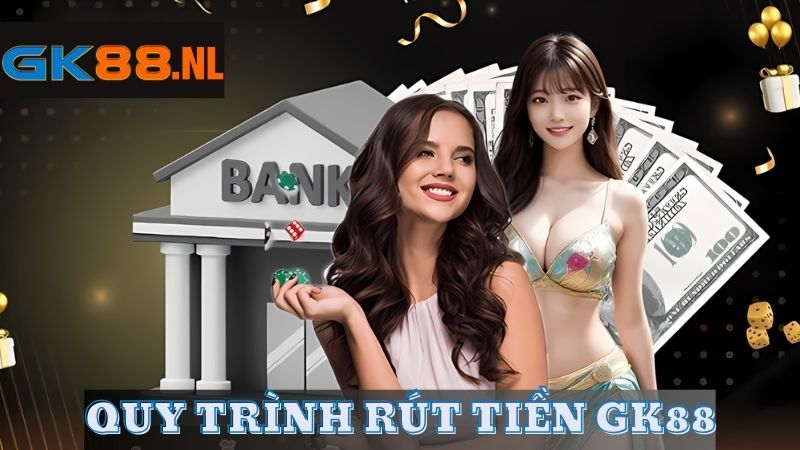 Quy trình rút tiền GK88 về tài khoản cá nhân chỉ mất vài phút