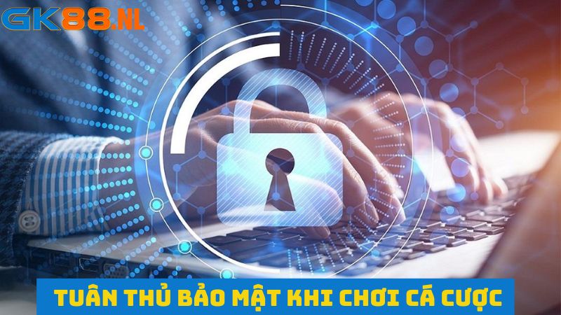 Tuân thủ các quy định bảo mật được phát hành tại nhà cái