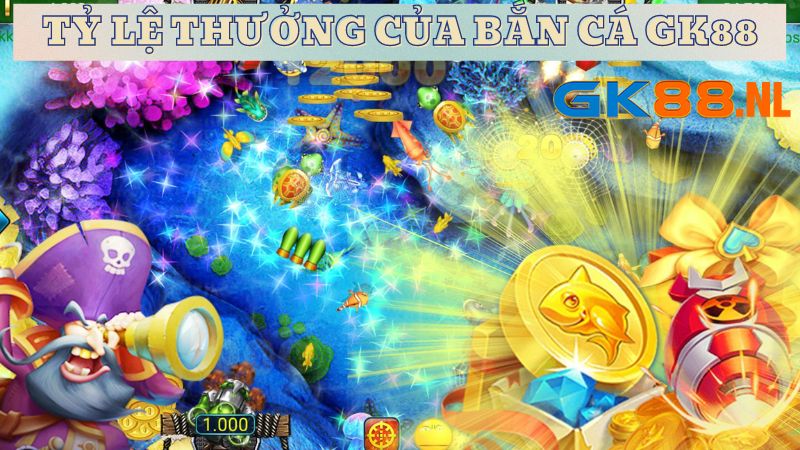 Tỷ lệ thưởng game bắn cá online tại GK88